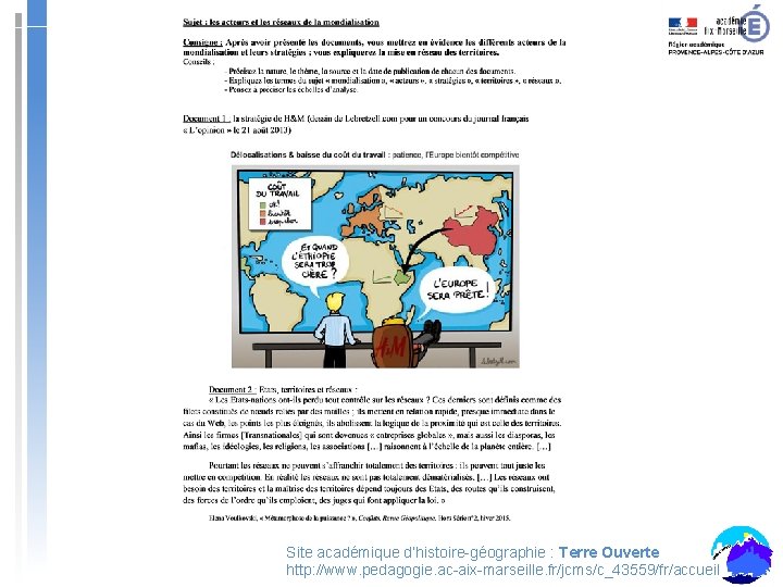 Site académique d’histoire-géographie : Terre Ouverte http: //www. pedagogie. ac-aix-marseille. fr/jcms/c_43559/fr/accueil Site académique d’histoire-géographie : Terre Ouverte http: //www. pedagogie. ac-aix-marseille. fr/jcms/c_43559/fr/accueil