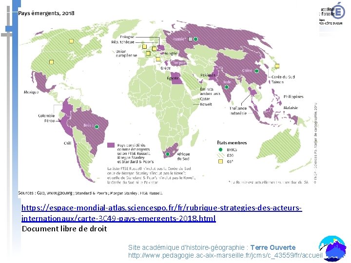 https: //espace-mondial-atlas. sciencespo. fr/fr/rubrique-strategies-des-acteursinternationaux/carte-3 C 49 -pays-emergents-2018. html Document libre de droit Site académique