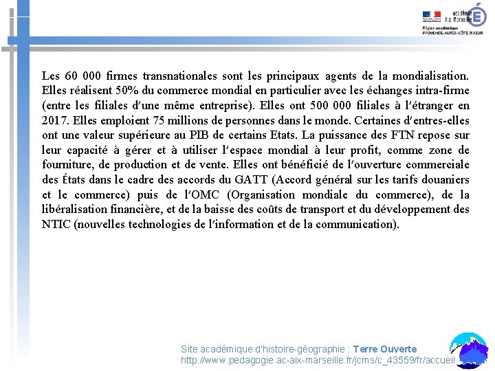 Les 60 000 firmes transnationales sont les principaux agents de la mondialisation. Elles réalisent