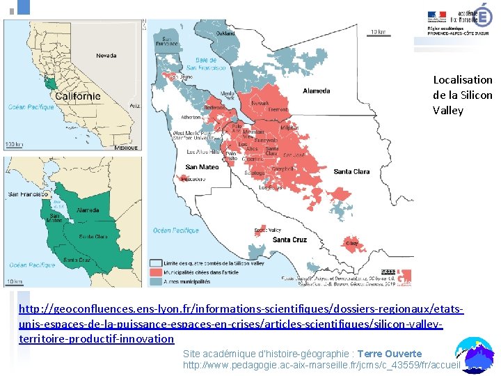 Localisation de la Silicon Valley http: //geoconfluences. ens-lyon. fr/informations-scientifiques/dossiers-regionaux/etatsunis-espaces-de-la-puissance-espaces-en-crises/articles-scientifiques/silicon-valleyterritoire-productif-innovation Site académique d’histoire-géographie : Terre