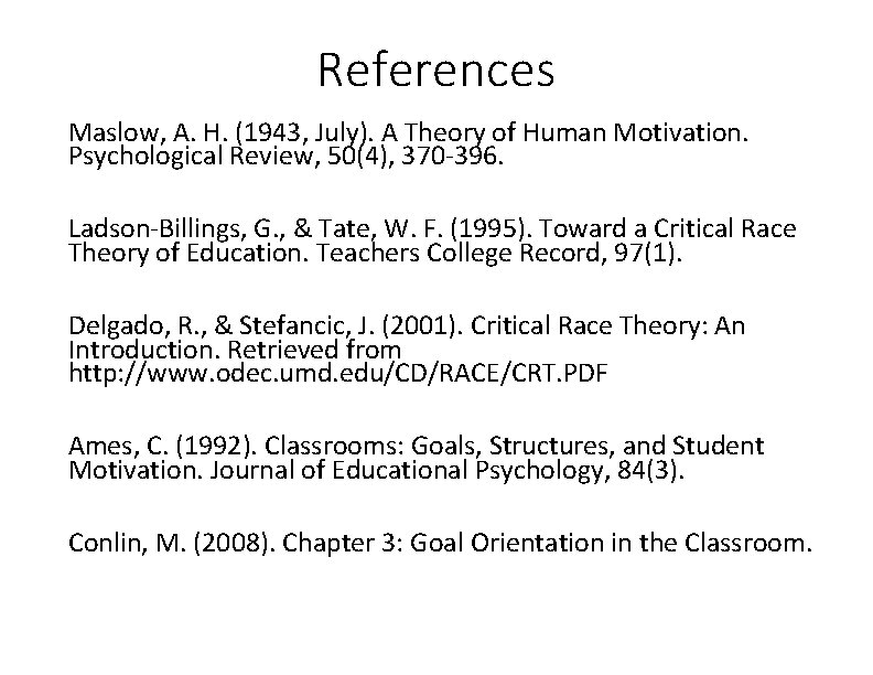 References Maslow, A. H. (1943, July). A Theory of Human Motivation. Psychological Review, 50(4),