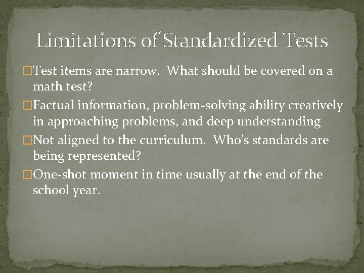 Limitations of Standardized Tests �Test items are narrow. What should be covered on a