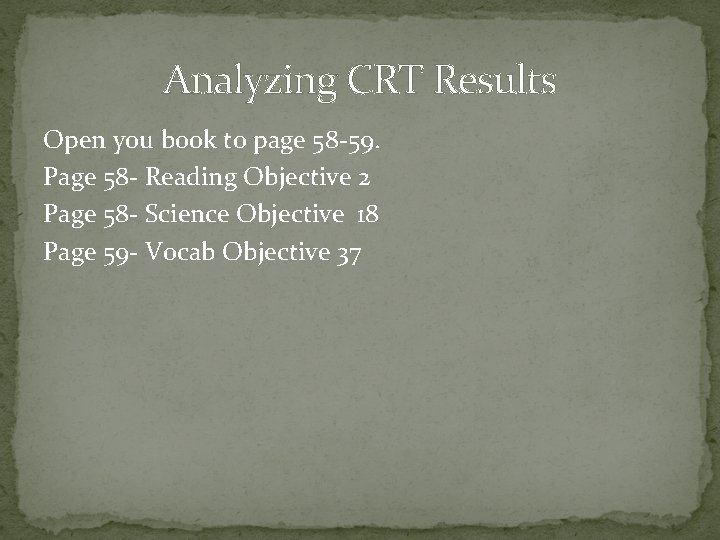 Analyzing CRT Results Open you book to page 58 -59. Page 58 - Reading