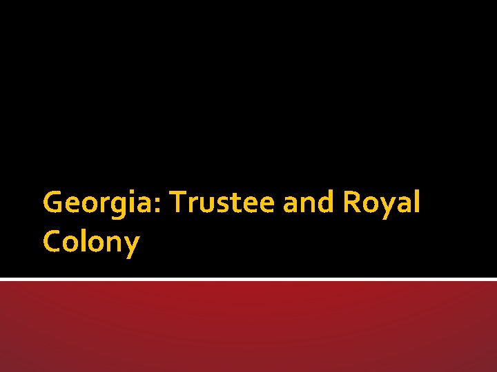 Georgia: Trustee and Royal Colony 