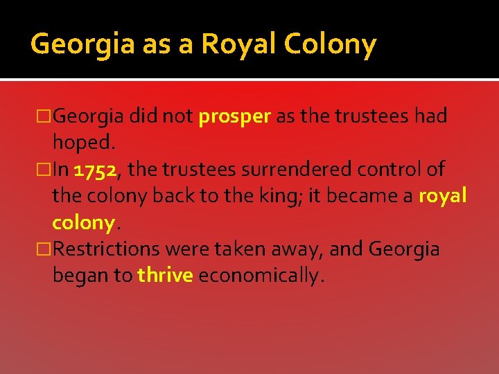 Georgia as a Royal Colony �Georgia did not prosper as the trustees had hoped.