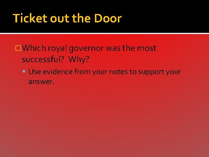 Ticket out the Door �Which royal governor was the most successful? Why? Use evidence