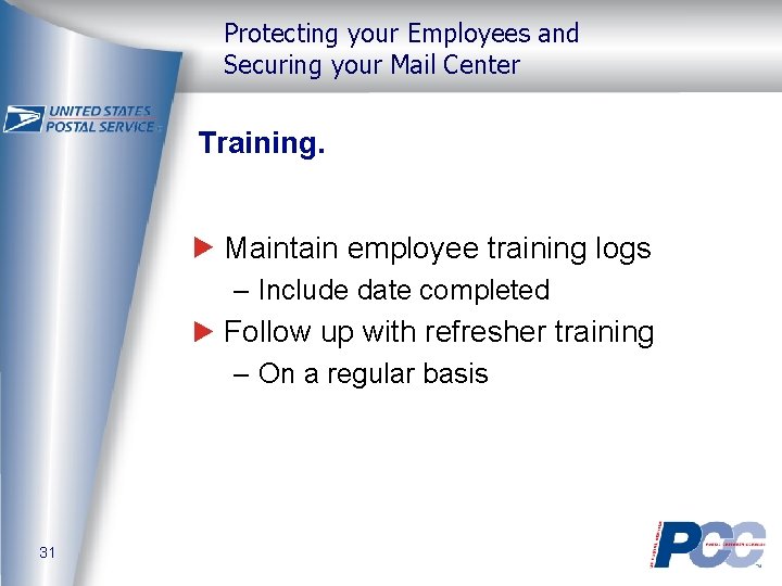 Protecting your Employees and Securing your Mail Center Training. Maintain employee training logs –