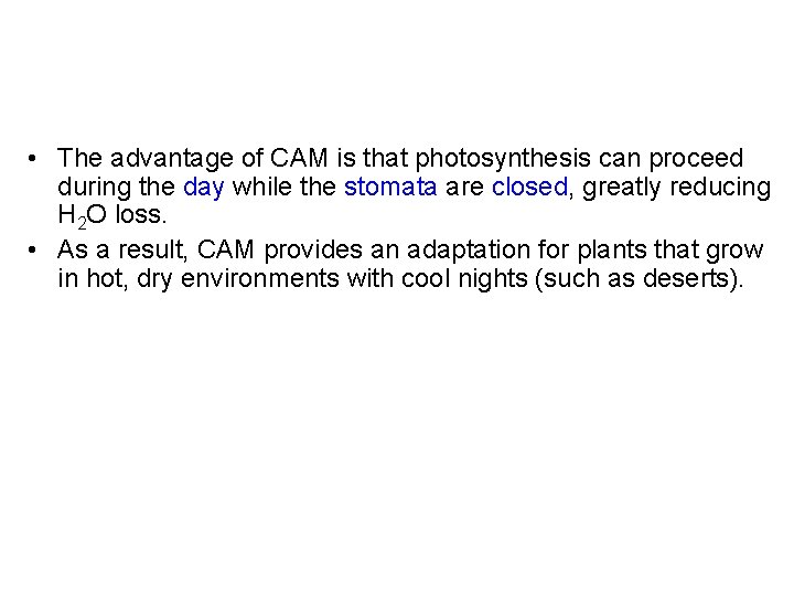  • The advantage of CAM is that photosynthesis can proceed during the day