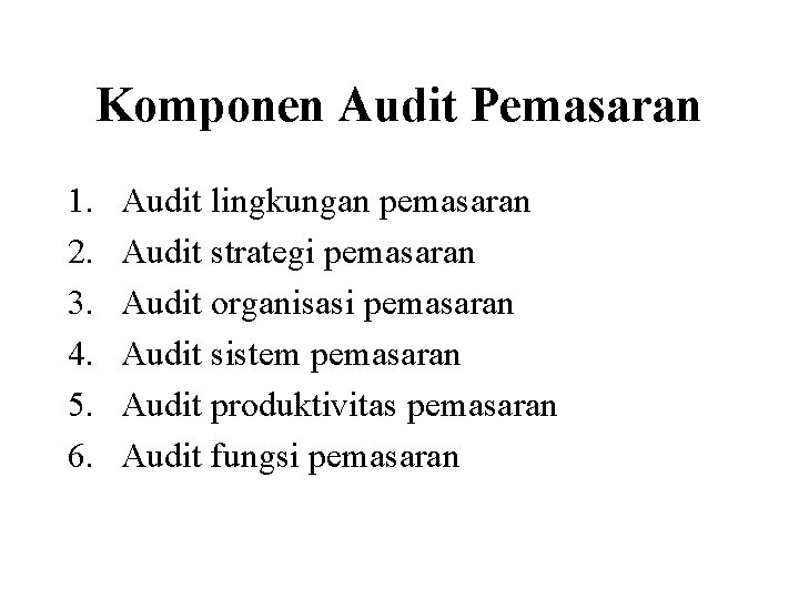 Komponen Audit Pemasaran 1. 2. 3. 4. 5. 6. Audit lingkungan pemasaran Audit strategi