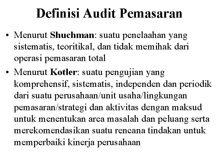 Definisi Audit Pemasaran • Menurut Shuchman: suatu penelaahan yang sistematis, teoritikal, dan tidak memihak