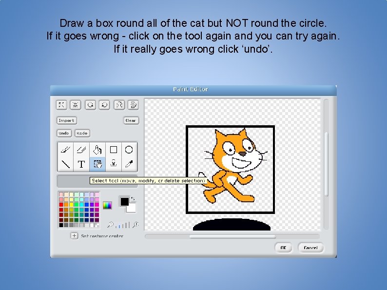 Draw a box round all of the cat but NOT round the circle. If
