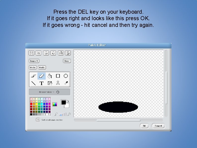 Press the DEL key on your keyboard. If it goes right and looks like