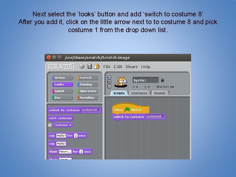 Next select the ‘looks’ button and add ‘switch to costume 8’ After you add