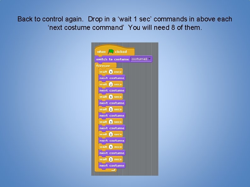 Back to control again. Drop in a ‘wait 1 sec’ commands in above each