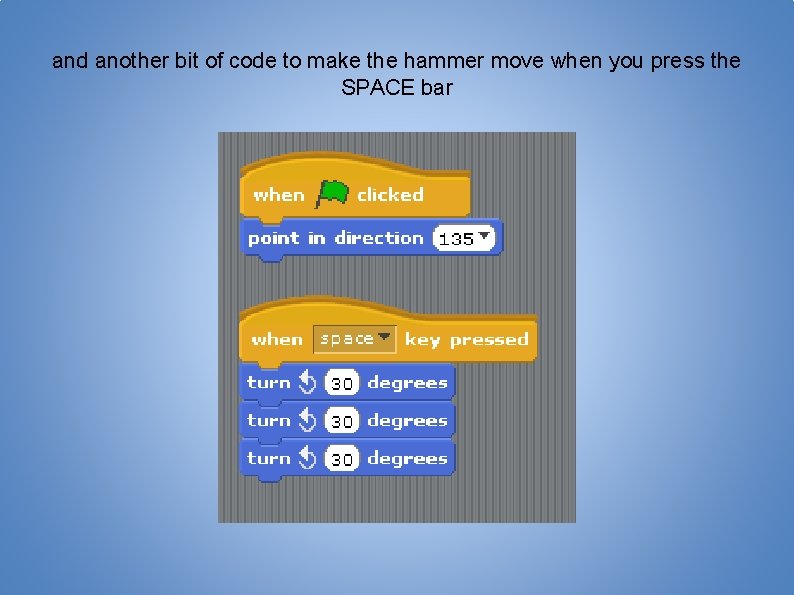 and another bit of code to make the hammer move when you press the