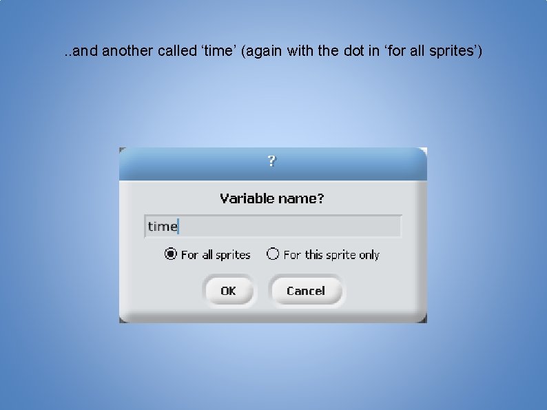 . . and another called ‘time’ (again with the dot in ‘for all sprites’)