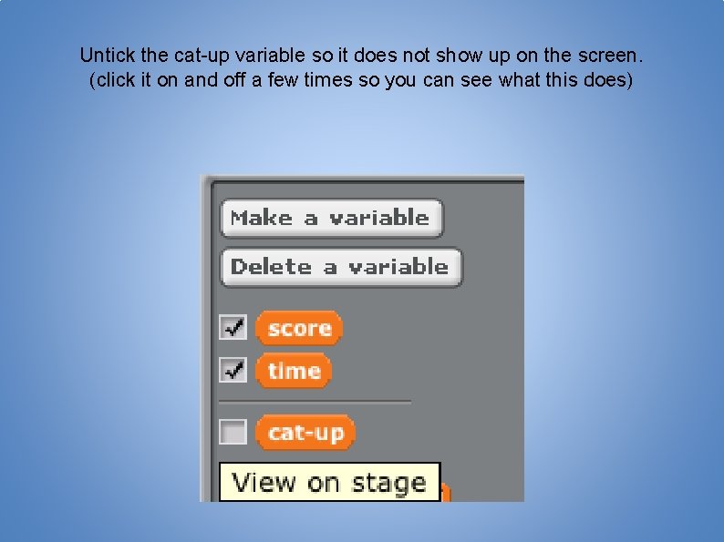 Untick the cat-up variable so it does not show up on the screen. (click