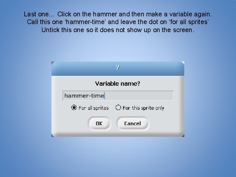 Last one… Click on the hammer and then make a variable again. Call this