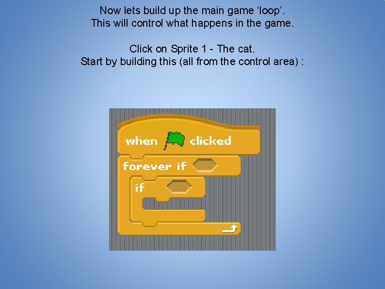 Now lets build up the main game ‘loop’. This will control what happens in