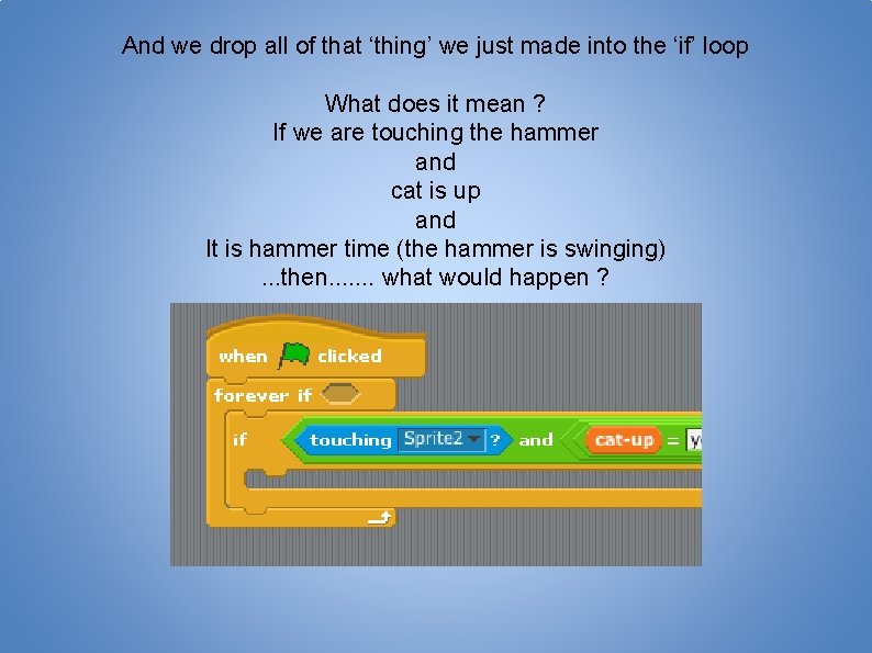And we drop all of that ‘thing’ we just made into the ‘if’ loop