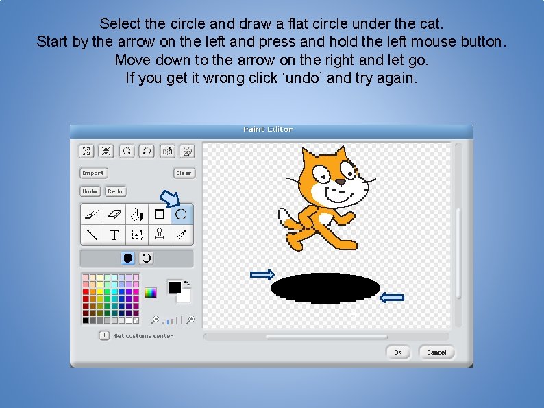 Select the circle and draw a flat circle under the cat. Start by the