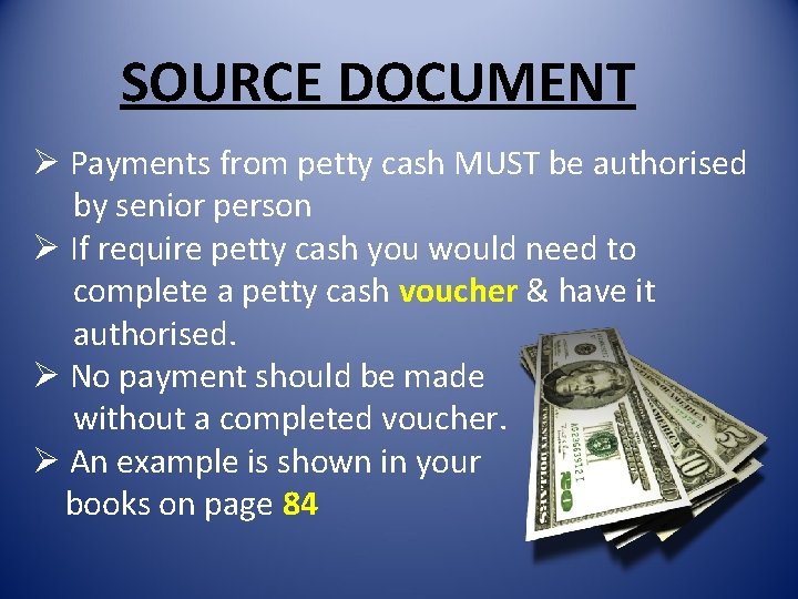 SOURCE DOCUMENT Ø Payments from petty cash MUST be authorised by senior person Ø