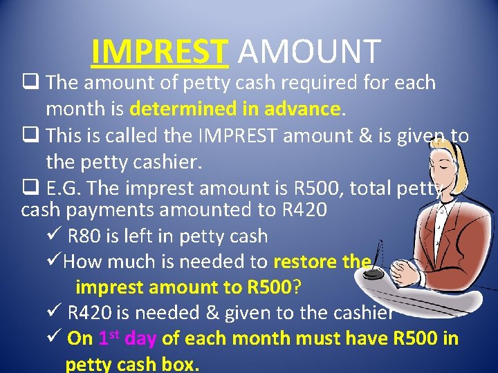 IMPREST AMOUNT q The amount of petty cash required for each month is determined