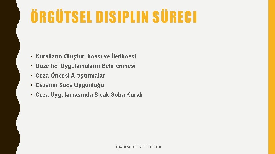 ÖRGÜTSEL DISIPLIN SÜRECI • Kuralların Oluşturulması ve İletilmesi • Düzeltici Uygulamaların Belirlenmesi • Ceza