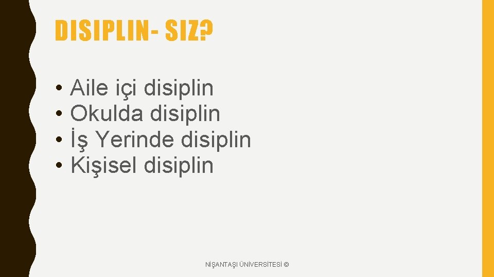 DISIPLIN- SIZ? • • Aile içi disiplin Okulda disiplin İş Yerinde disiplin Kişisel disiplin