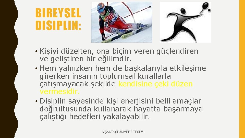 BIREYSEL DISIPLIN: • Kişiyi düzelten, ona biçim veren güçlendiren ve geliştiren bir eğilimdir. •