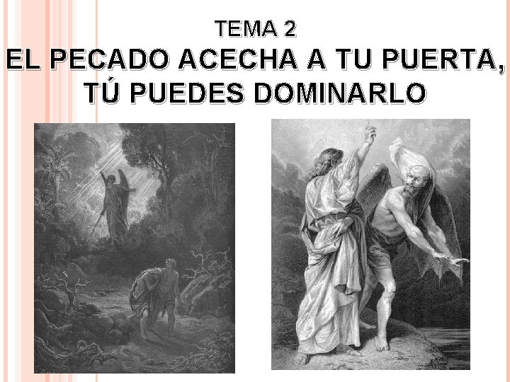 TEMA 2 EL PECADO ACECHA A TU PUERTA, TÚ PUEDES DOMINARLO TEMA 2 EL PECADO ACECHA A TU PUERTA, TÚ PUEDES DOMINARLO