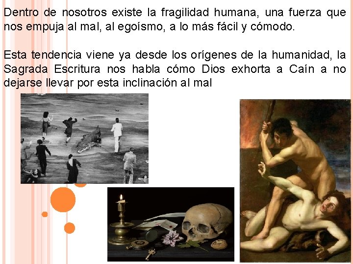 Dentro de nosotros existe la fragilidad humana, una fuerza que nos empuja al mal, Dentro de nosotros existe la fragilidad humana, una fuerza que nos empuja al mal,