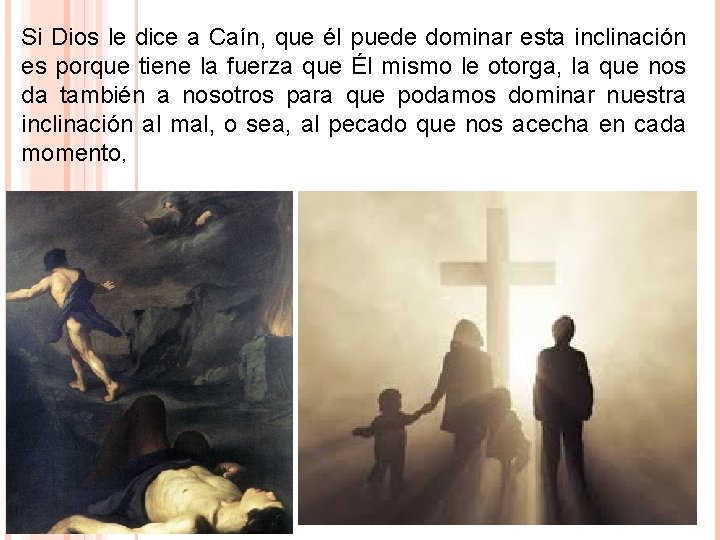 Si Dios le dice a Caín, que él puede dominar esta inclinación es porque Si Dios le dice a Caín, que él puede dominar esta inclinación es porque