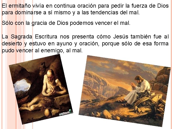 El ermitaño vivía en continua oración para pedir la fuerza de Dios para dominarse El ermitaño vivía en continua oración para pedir la fuerza de Dios para dominarse