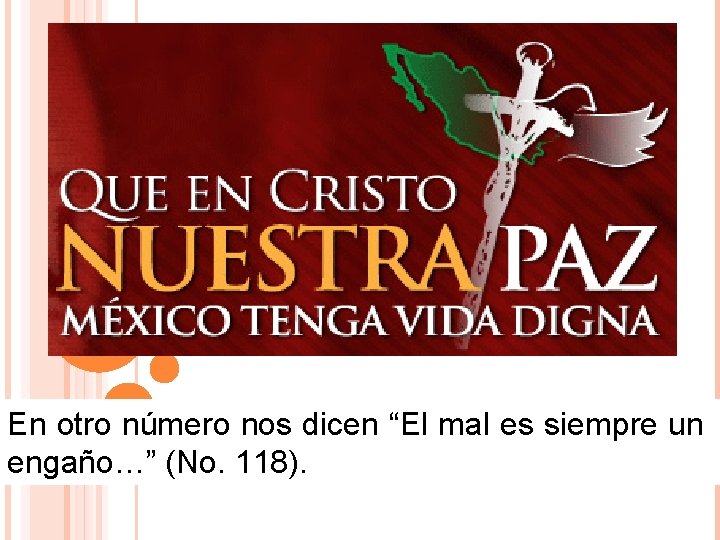 En otro número nos dicen “El mal es siempre un engaño…” (No. 118). En otro número nos dicen “El mal es siempre un engaño…” (No. 118).