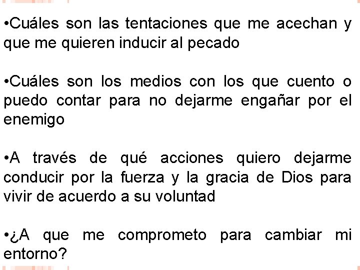 • Cuáles son las tentaciones que me acechan y que me quieren inducir • Cuáles son las tentaciones que me acechan y que me quieren inducir