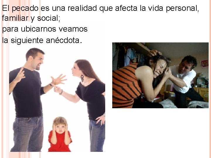 El pecado es una realidad que afecta la vida personal, familiar y social; para El pecado es una realidad que afecta la vida personal, familiar y social; para