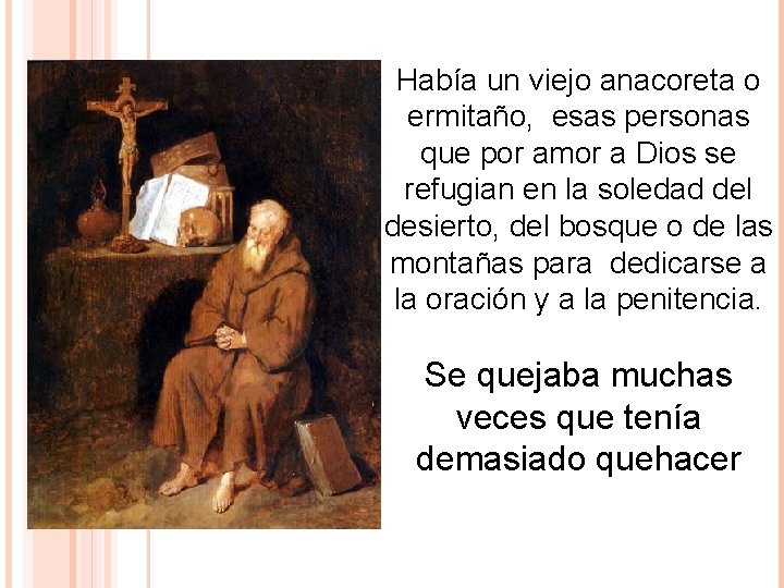 Había un viejo anacoreta o ermitaño, esas personas que por amor a Dios se Había un viejo anacoreta o ermitaño, esas personas que por amor a Dios se