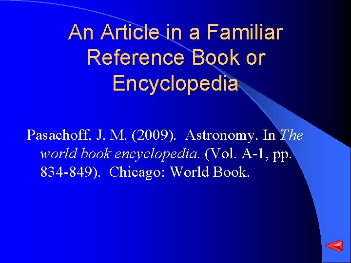 An Article in a Familiar Reference Book or Encyclopedia Pasachoff, J. M. (2009). Astronomy.