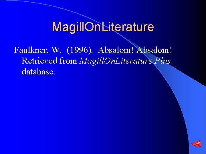 Magill. On. Literature Faulkner, W. (1996). Absalom! Retrieved from Magill. On. Literature Plus database.