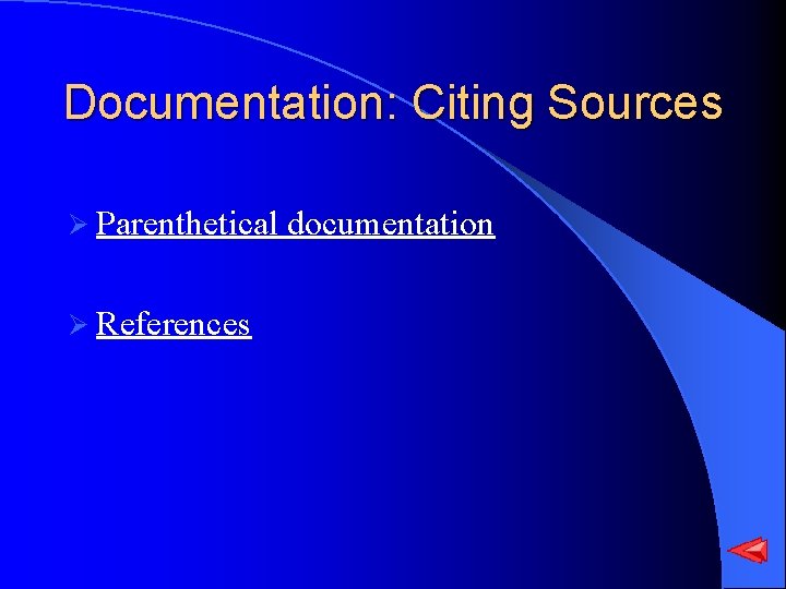 Documentation: Citing Sources Ø Parenthetical Ø References documentation 
