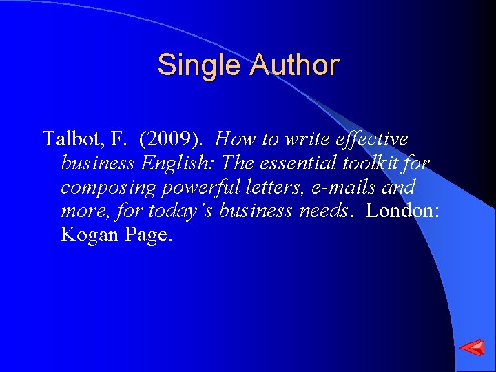 Single Author Talbot, F. (2009). How to write effective business English: The essential toolkit