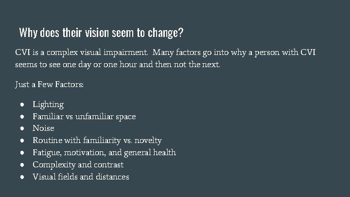 Why does their vision seem to change? CVI is a complex visual impairment. Many