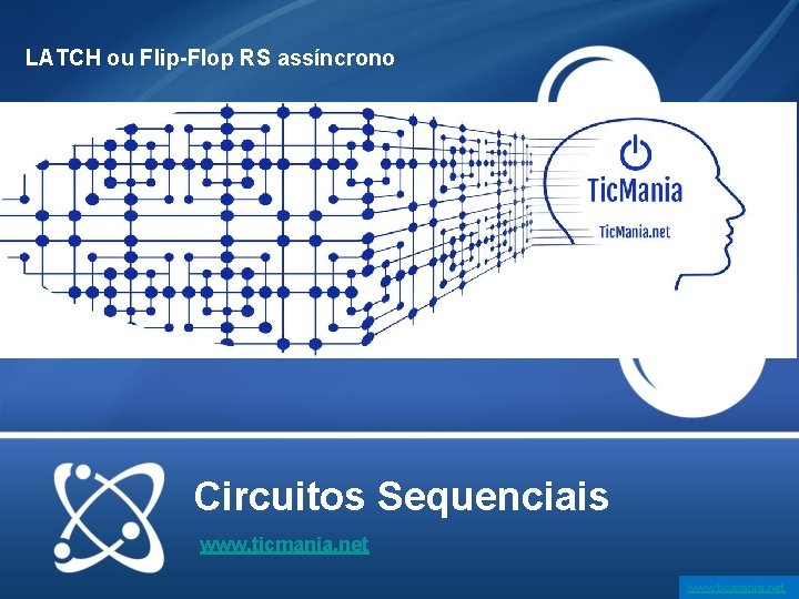 LATCH ou Flip-Flop RS assíncrono Circuitos Sequenciais www. ticmania. net 