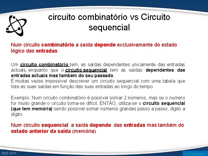 circuito combinatório vs Circuito sequencial Num circuito combinatório a saída depende exclusivamente do estado
