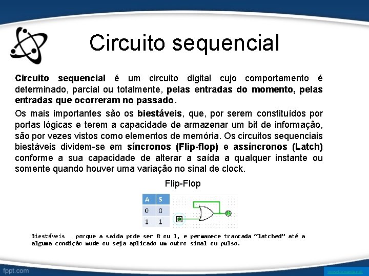 Circuito sequencial é um circuito digital cujo comportamento é determinado, parcial ou totalmente, pelas