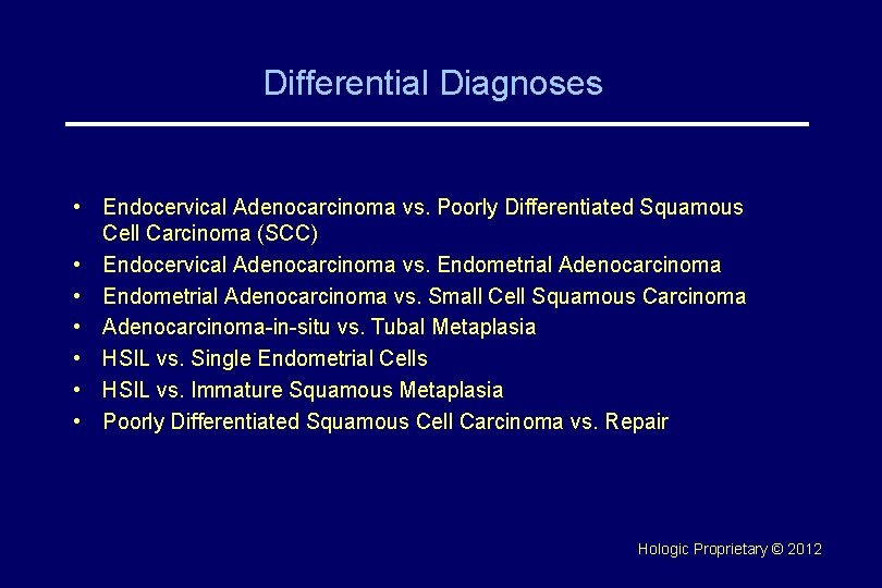 Differential Diagnoses • Endocervical Adenocarcinoma vs. Poorly Differentiated Squamous Cell Carcinoma (SCC) • Endocervical
