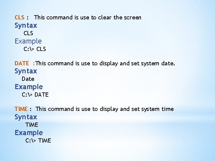CLS : This command is use to clear the screen Syntax CLS Example C: