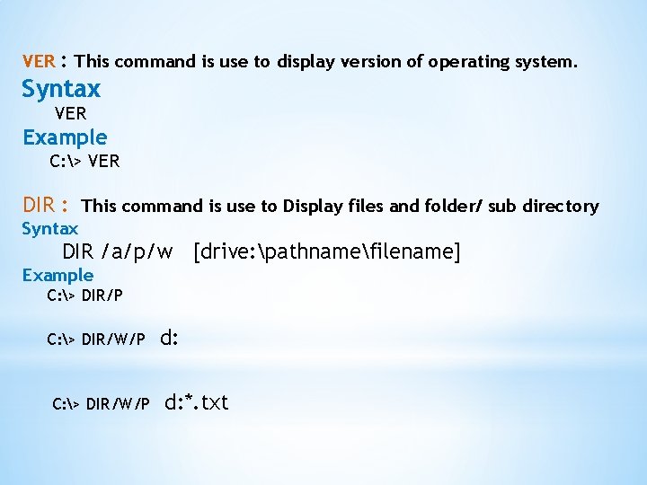 VER : This command is use to display version of operating system. Syntax VER