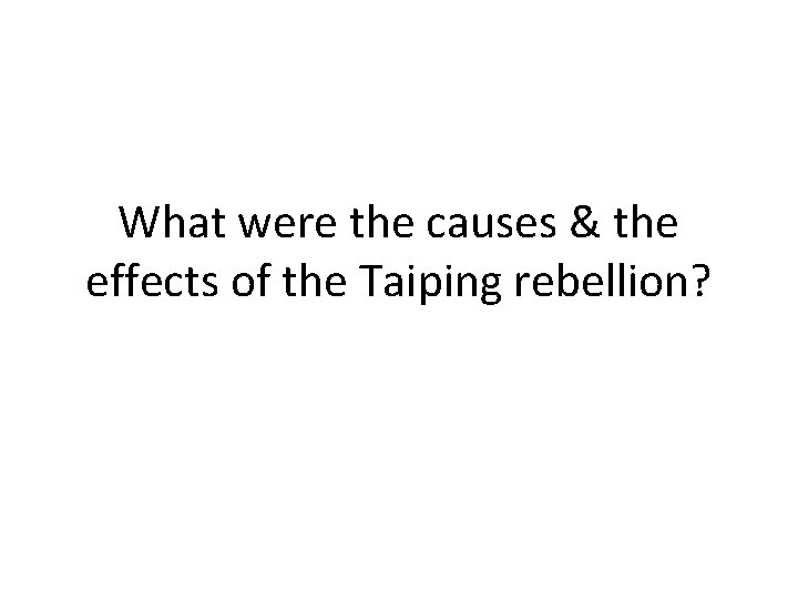 What were the causes & the effects of the Taiping rebellion? What were the causes & the effects of the Taiping rebellion?